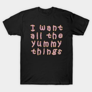 All the yummy things T-Shirt